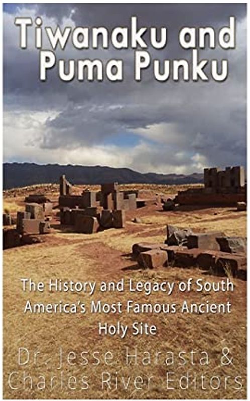 Tiwanaku and Puma Punku: The History and Legacy of South America’s Most Famous Ancient Holy Site