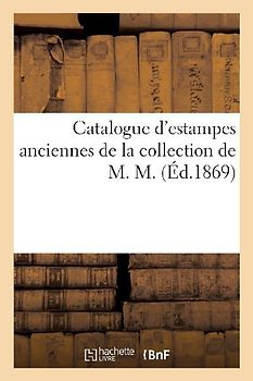 Catalogue d'Estampes Anciennes de la Collection de M. M.