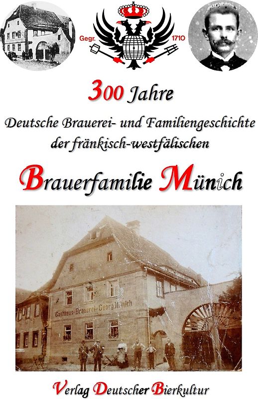 300 Jahre deutsche Brauerei- und Familiengeschichte der fränkisch-westfälischen Brauerfamilie Münich
