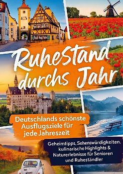 Ruhestand durchs Jahr - Deutschlands schönste Ausflugsziele für jede Jahreszeit