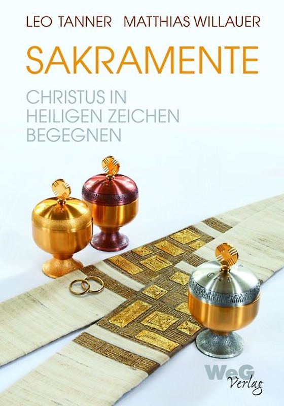 Sakramente - Christus in Heiligen Zeichen begegnen