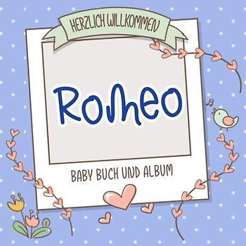 Herzlich Willkommen Romeo - Baby Buch und Album: Personalisiertes Babybuch und Babyalbum, Geschenk zu Schwangerschaft und Geburt, Baby Name auf dem Cover