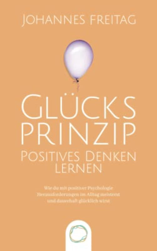 Glücksprinzip - Positives Denken lernen