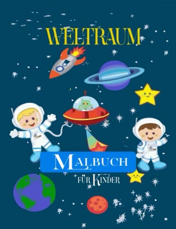 Weltraum-Malbuch für Kinder: Weltraummalen mit Weltraummonstern, Raketen, Raumschiffplaneten, Astronauten und mehr! | Spaß und perfekt. 4-8