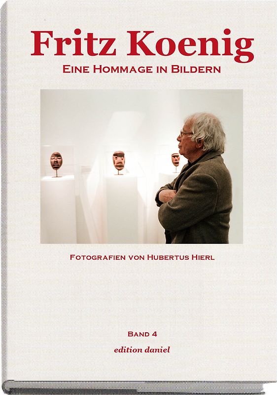 Fritz Koenig - Eine Hommage in Bildern. Band 6
