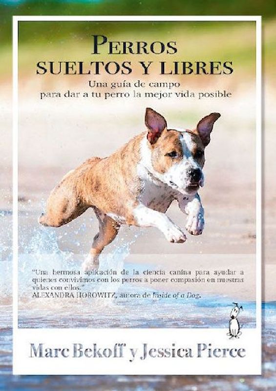 Perros sueltos y libres : una guía de campo para dar a tu perro la mejor vida posible