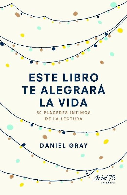 Este libro te alegrará la vida : 50 placeres íntimos de la lectura