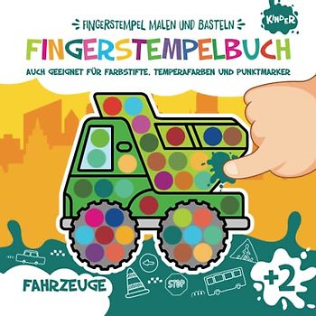 Fingerstempelbuch. Fahrzeuge. Fingerstempel Malen und Basteln: Bastelbuch für Jungen und Mädchen. Fingerfarben Stempelbuch. Auch geeignet für Farbstifte, Temperafarben und Punktmarker. Ab 2 Jahre