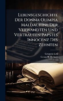 Lebensgeschichte Der Donna Olimpia Maldachini, Der Verwandten Und Vertrauten Papstes Innocenz Des Zehnten