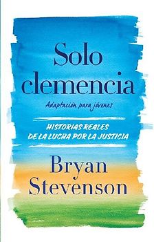 Solo Clemencia (Adaptación Para Jóvenes) / Just Mercy (Adapted for Young Adults)
