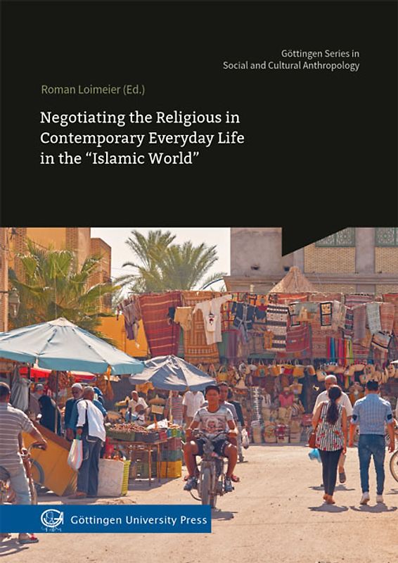 Negotiating the Religious in Contemporary Everyday Life in the “Islamic World”