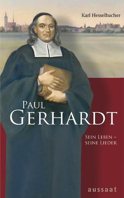 Paul Gerhardt. Sein Leben - seine Lieder