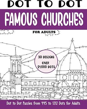 Dot to Dot Famous Churches for Adults: Famous Churches Connect the Dots Book for Adults (Over 21000 dots) (Dot to Dot Books for Adults)