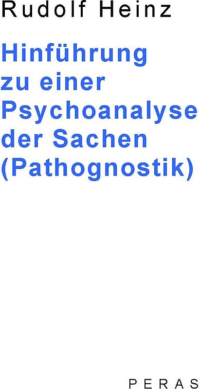 Hinführung zu einer Psychoanalyse der Sachen (Pathognostik)