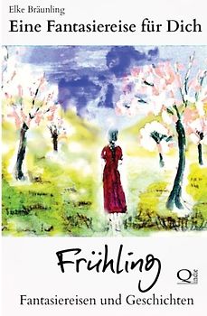 Eine Fantasiereise für Dich - FRÜHLING: Fantasiereisen und Geschichten - Bräunling, Elke