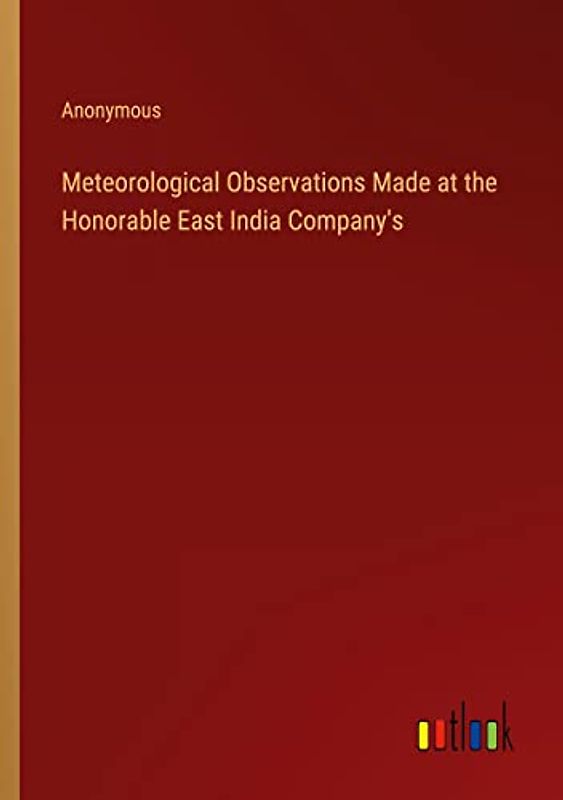 Meteorological Observations Made at the Honorable East India Company's