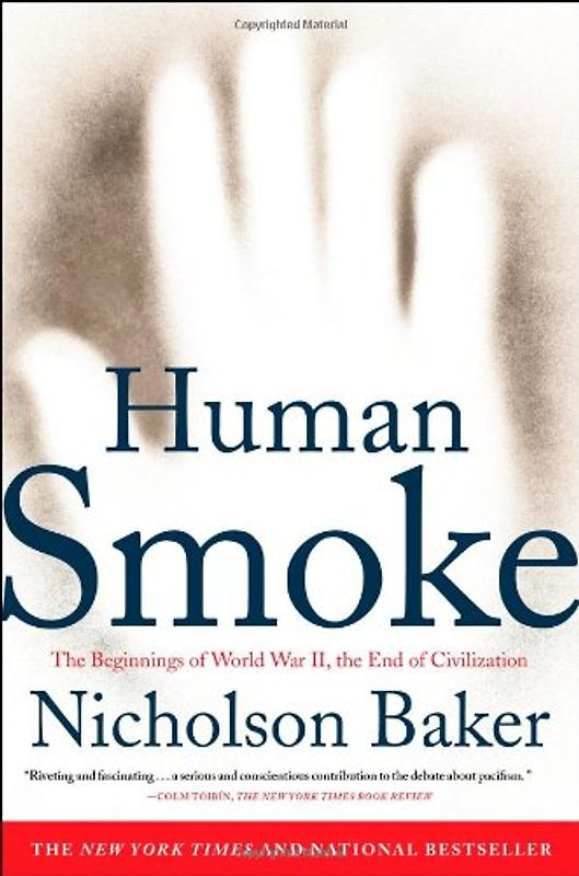 Human Smoke: The Beginnings of World War II, the End of Civilization - Nicholson Baker