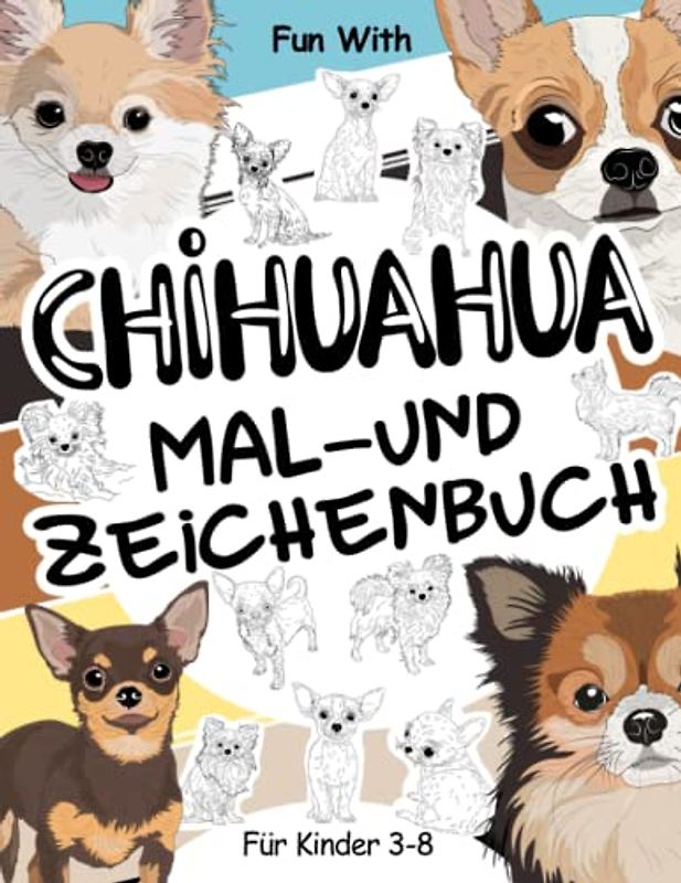 Chihuahua Mal- und Zeichenbuch für Kinder von 3-8 Jahren: Spaß beim Ausmalen von Chihuahuas und Zeichnen einiger Teile der kleinen Spielzeughunde und ... Ausmalbildfür Kleinkinder und Kinder
