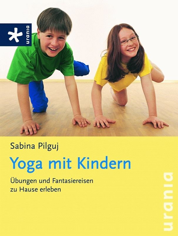 Yoga mit Kindern. Übungen und Fantasiereisen zu Hause erleben