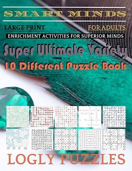 Smart Minds -Variety 10 Different Puzzle Book For Adults: Ultimate Variety Puzzles Large-Print Word Search, Word Maze .Word Spiral ,Word Angles, ... Crossword And Sudoku Easy , Medium And Hard