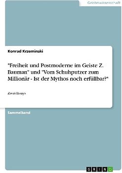 "Freiheit und Postmoderne im Geiste Z. Bauman" und "Vom Schuhputzer zum Millionär - Ist der Mythos noch erfüllbar?"
