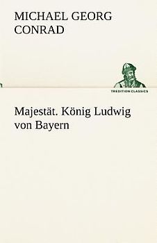 Majestät. König Ludwig von Bayern