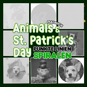 Animals & St. Patrick's Day Punkte Linien Spiralen Malbuch: Entwickeln Sie Fantasie mit 30 schönen und hochwertigen Bildern im Inneren | Geschenke für ... und Erwachsene an besonderen Tagen