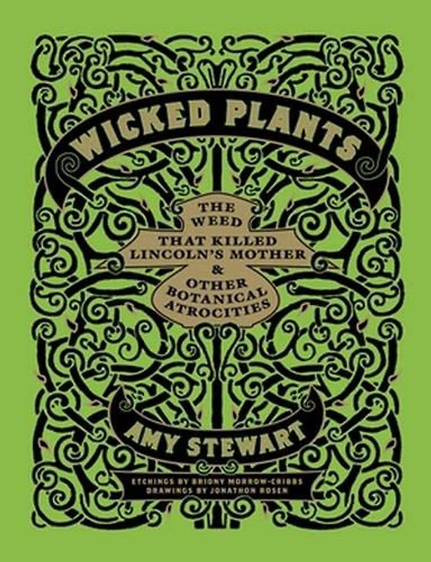[WICKED PLANTSTHE A-Z OF PLANTS THAT KILL, MAIM, INTOXICATE AND OTHERWISE OFFEND BY STEWART, AMY]HARDBACK - Stewart, Amy