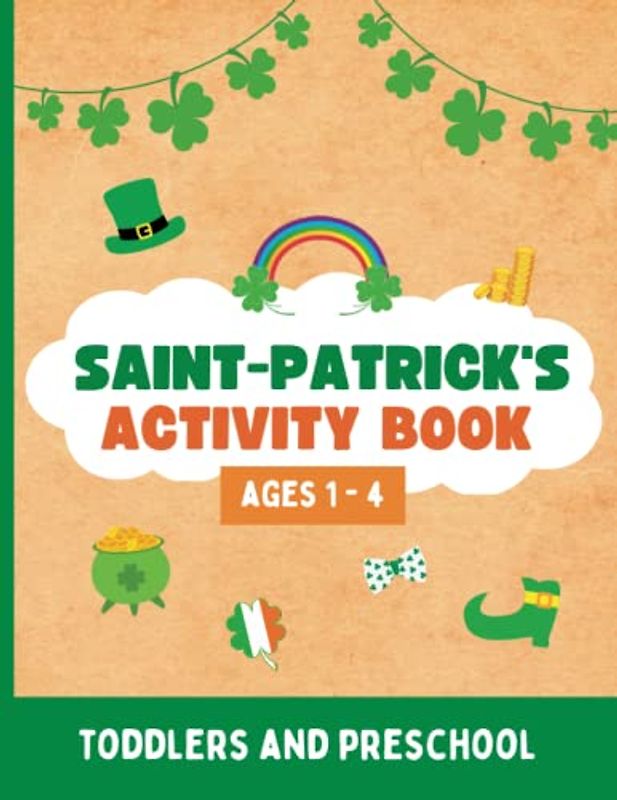 St Patrick's Day Activity Book for Toddlers and Preschool: 70+ Easy and Fun Activities For Kids Ages 1-4 Including Coloring Pages, Find and Spot the differences, Trace Numbers and Shapes Exercises.