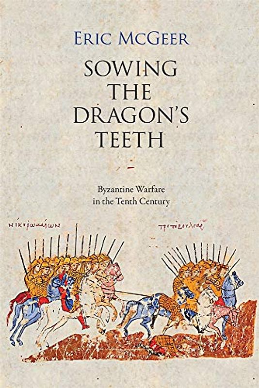 Sowing the Dragon`s Teeth - Byzantine Warfare in the Tenth Century (Dumbarton Oaks Studies)