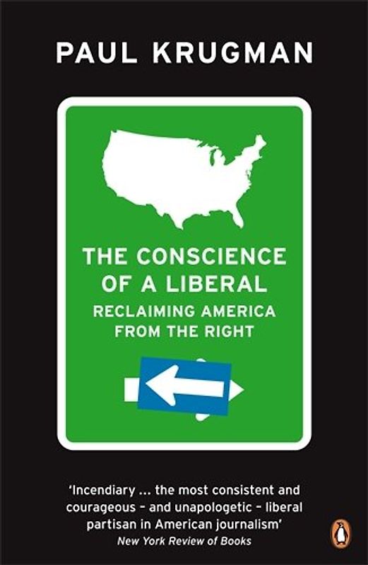 The Conscience of a Liberal: Reclaiming America From The Right - Paul Krugman