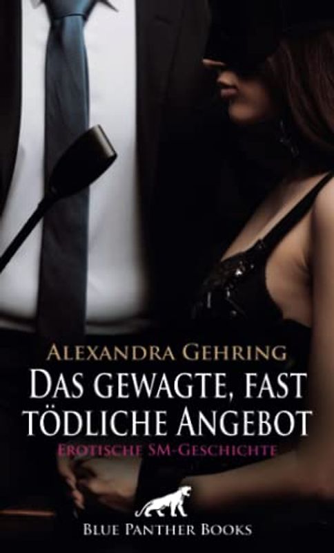 Das gewagte, fast tödliche Angebot | Erotische SM-Geschichte + 1 weitere Geschichte: Eine heftige Sexnacht, die alles verändert ... (Love, Passion & Sex)