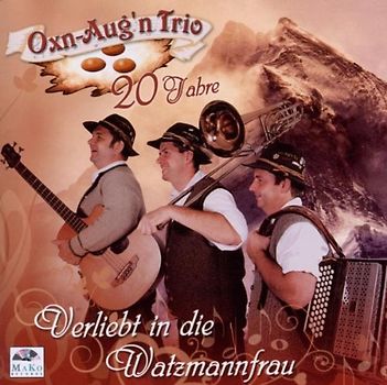 Oxn-Aug'N Trio - Verliebt in die Watzmannfrau,20 Jahre