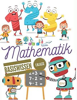 Basiswissen Mathematik 1. klasse: Mathematische Herausforderungen zum Vertiefen und Nachdenken, zahlen schreiben lernen.