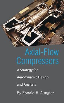 Axial-Flow Compressors: A Strategy for Aerodynamic Design and Analysis - Ronald H. Aungier