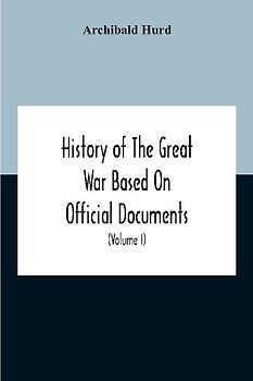 History Of The Great War Based On Official Documents By Direction Of The Historical Section Of The Committee Of Imperial Defence The Merchant Navy (Volume I)