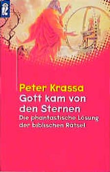 Gott kam von den Sternen. Die phantastische Lösung biblischer Rätsel