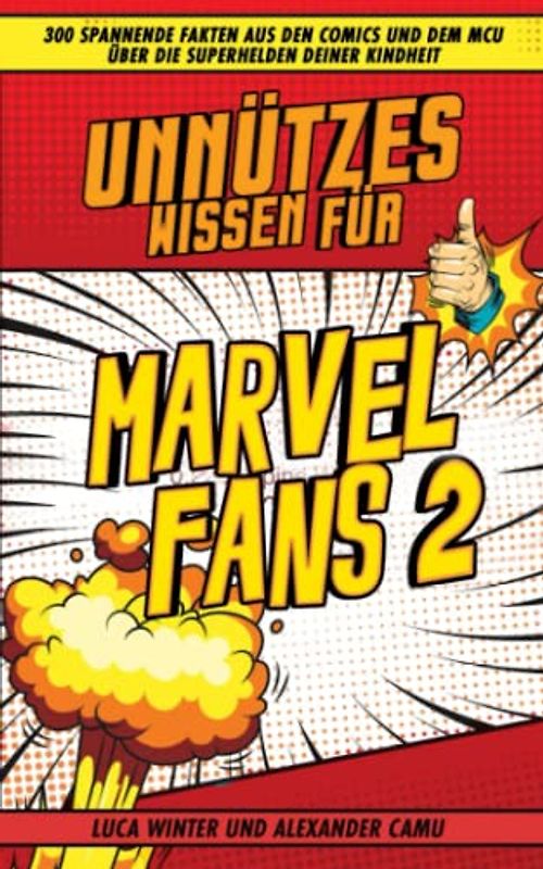 Unnützes Wissen für Marvel Fans 2: 300 spannende Fakten aus den Comics und dem MCU über die Superhelden deiner Kindheit
