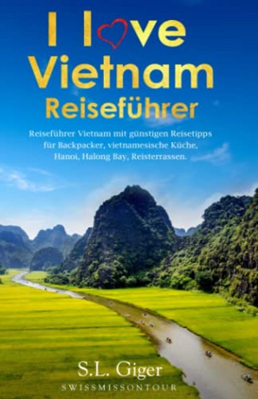 Vietnam Reiseführer (Version mit Farbfotos): Reiseführer Vietnam mit günstigen Reisetipps für Backpacker, Vietnamesische Küche, Hanoi, Halong Bay, Reisterrassen. (Swissmissontour Reiseführer)