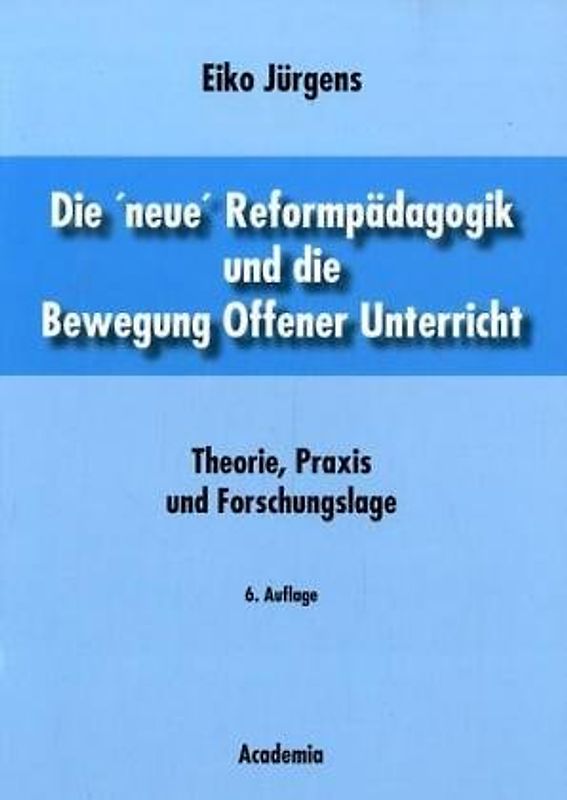 Die 'neue' Reformpädagogik und die Bewegung Offener Unterricht. Theorie, Praxis und Forschungslage