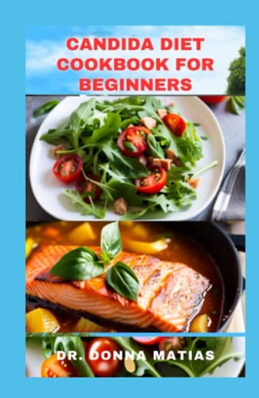 CANDIDA DIET COOKBOOK FOR BEGINNERS: Easy, Tasty and Delicious Recipes to Help Restore Gut Health