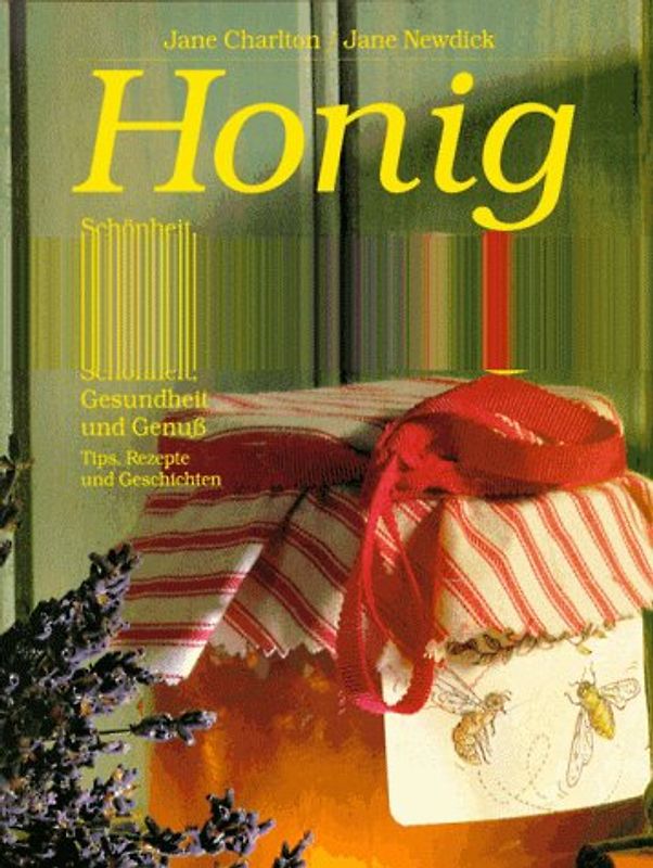 Honig. Schönheit, Gesundheit und Genuss. Tips, Rezepte und Geschichten