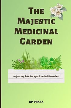 The Majestic Medicinal Garden: A Journey into Backyard Herbal Remedies