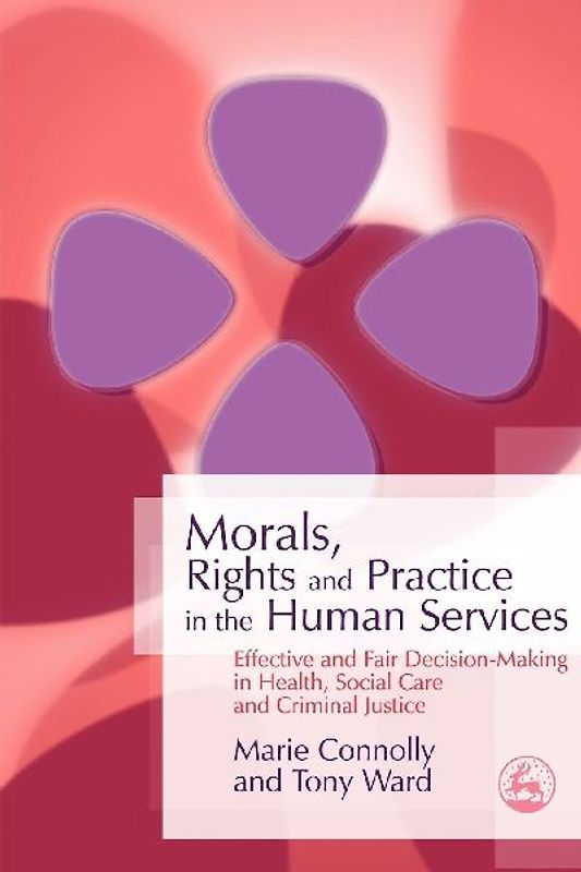 Morals, Rights and Practice in the Human Services