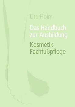 Das Handbuch zur Ausbildung Kosmetik Fachfußpflege