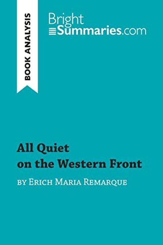 All Quiet on the Western Front by Erich Maria Remarque (Book Analysis): Detailed Summary, Analysis and Reading Guide (BrightSummaries.com)