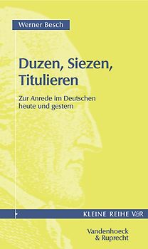 Duzen, Siezen, Titulieren. Zur Anrede im Deutschen heute und gestern