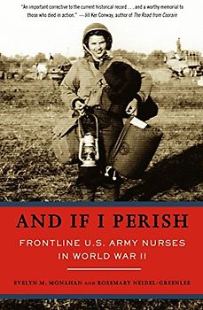 And If I Perish: Frontline U.S. Army Nurses in World War II