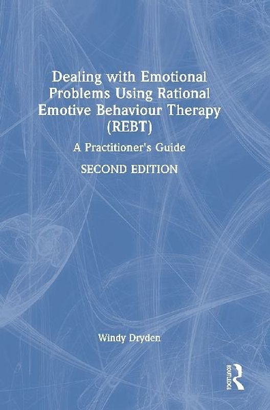 Dealing with Emotional Problems Using Rational Emotive Behaviour Therapy (REBT)