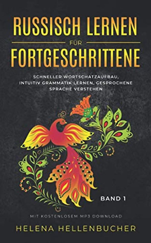 RUSSISCH LERNEN FÜR FORTGESCHRITTENE schneller Wortschatzaufbau, intuitiv Grammatik lernen, Gesprochene Sprache verstehen: mit kostenlosem MP3 Download Band1